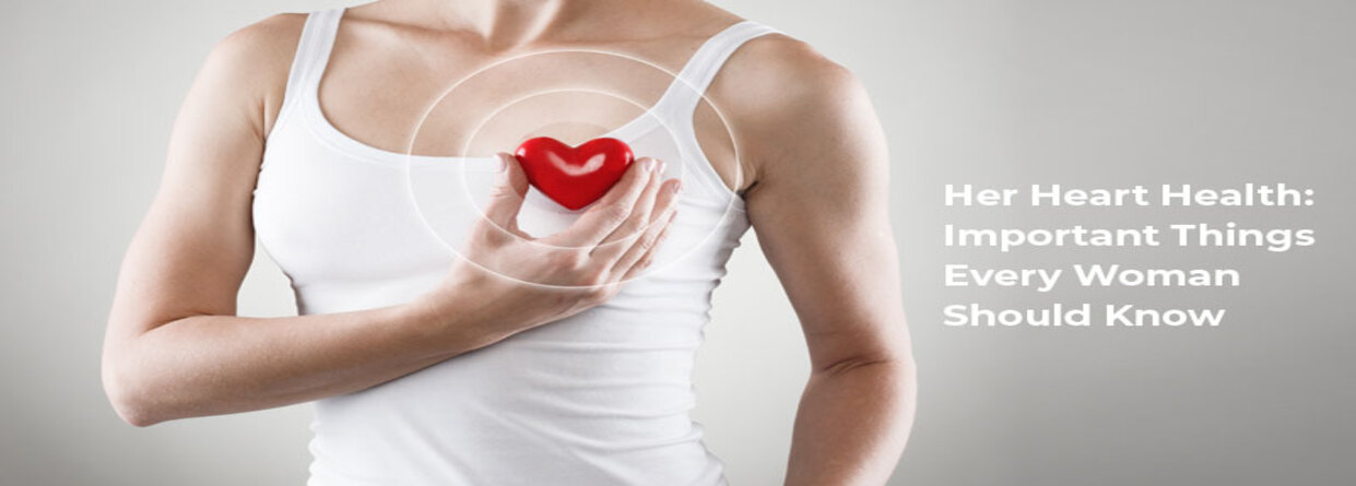 Her Heart Health: Important Things Every Woman Should Know