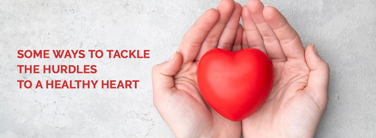 Some Ways To Tackle The Hurdles To A Healthy Heart
