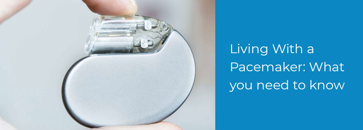 Living With a Pacemaker: What you need to know
