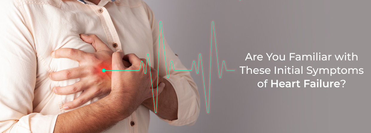 Are You Familiar with These Initial Symptoms of Heart Failure?